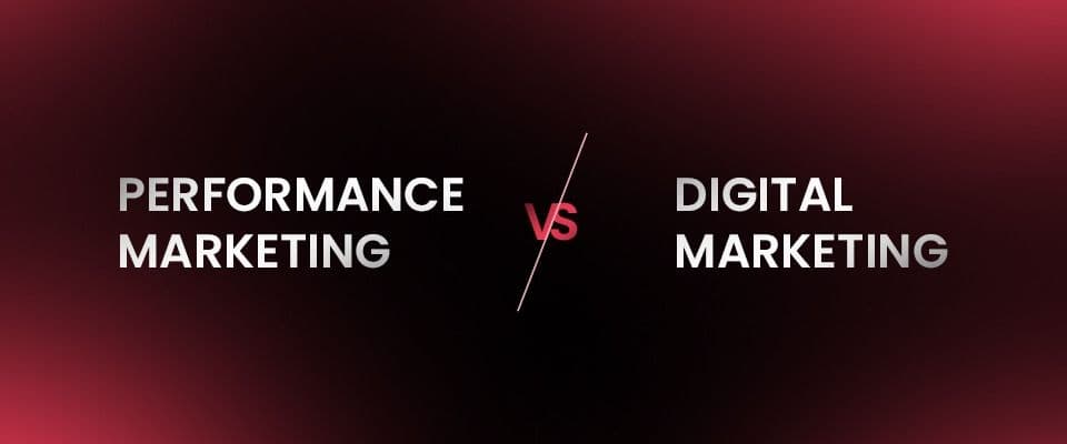 Performance Marketing vs Digital Marketing: What Should You Learn?